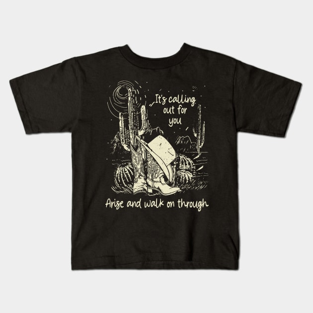 It's Calling Out For You Arise And Walk On Through Cactus Deserts Kids T-Shirt by KatelynnCold Brew